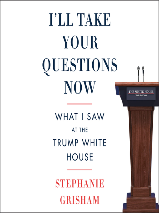 Title details for I'll Take Your Questions Now by Stephanie Grisham - Available